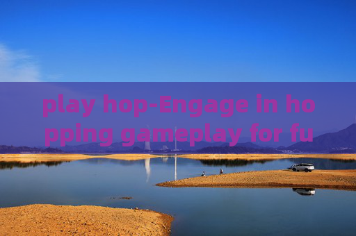 play hop-Engage in hopping gameplay for fun